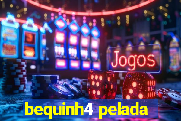 bequinh4 pelada